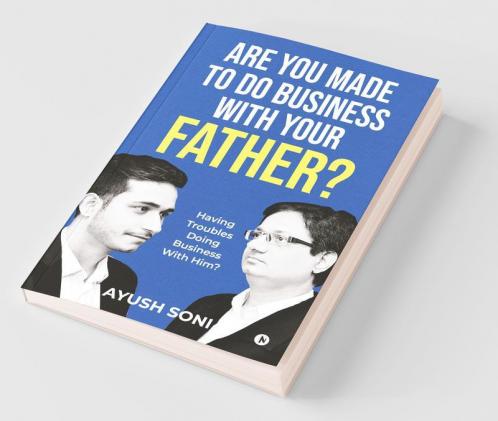 Are You Made To Do Business With Your Father?: Having Troubles Doing Business With Him?