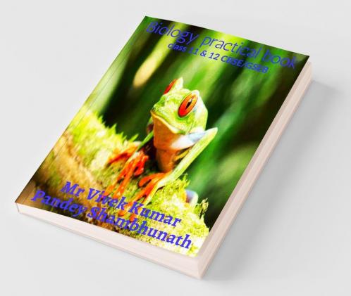 Biology Practical Book : Class 11 And 12 Cbse/Gseb