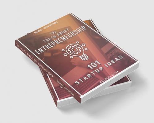 THE TRUTH ABOUT ENTREPRENEURSHIP : 101 START UP IDEAS