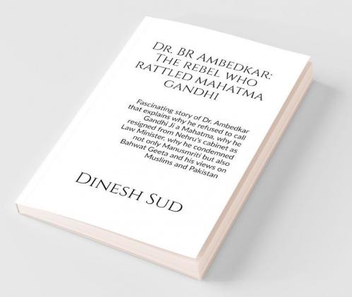 Dr. Br Ambedkar: The Rebel Who Rattled Mahatma Gandhi