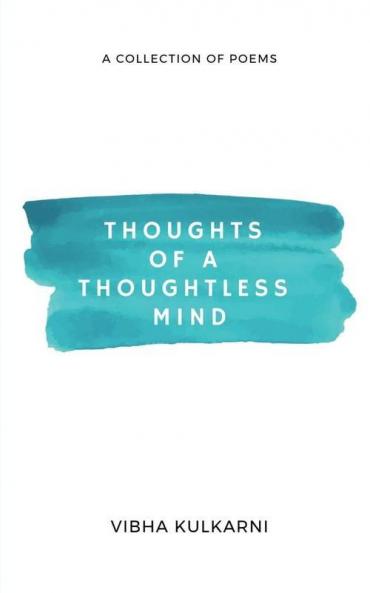 Thoughts Of A Thoughtless Mind : A Collection Of Poems