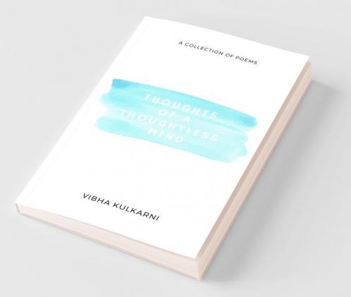 Thoughts Of A Thoughtless Mind : A Collection Of Poems