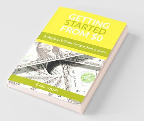 Getting Started From $0: A Beginner'S Guide To Earn Money From Scratch