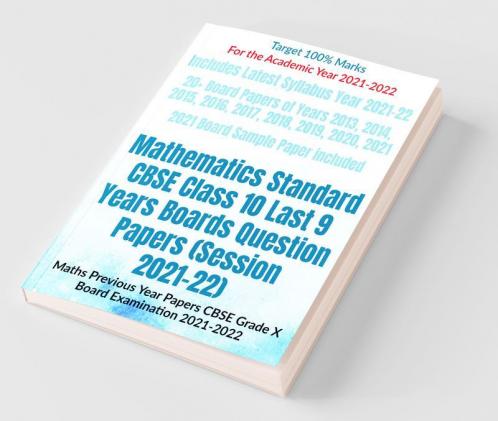 Mathematics Standard Cbse Class 10 Last 9 Years Boards Question Papers (Session 2021-22) : Maths Previous Year Papers Cbse Grade X Board Examination 2021-2022