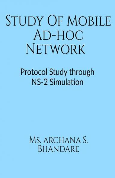 Study Of Mobile Ad-Hoc Network : Protocol Study Through Ns-2 Simulation