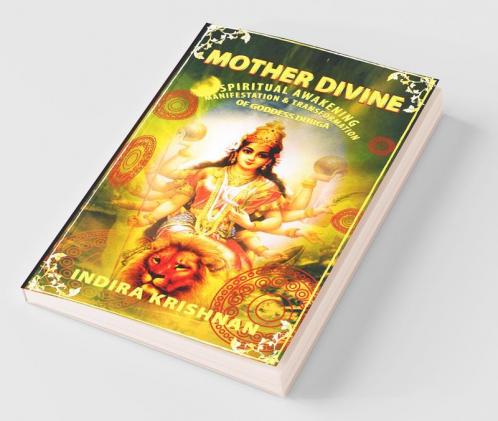 Mother Divine: Spiritual Awakening - Manifestation & Transformation Of Goddess Durga: Spiritual Awakening - Manifestation And Transformation Of Goddess Durga