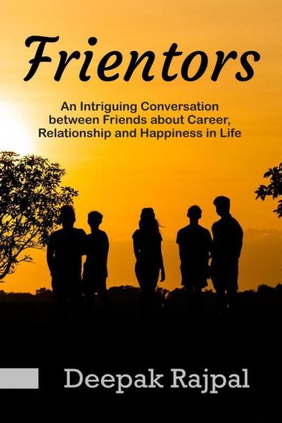Frientors: An Intriguing Conversation Between Friends About Career Relationship And Happiness In Life