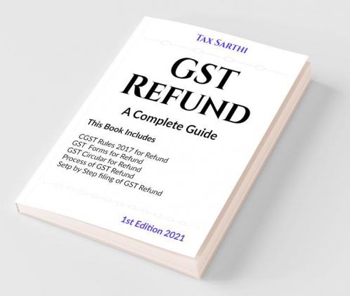 Gst Refund | A Complete Guide | 1St Edition 2021