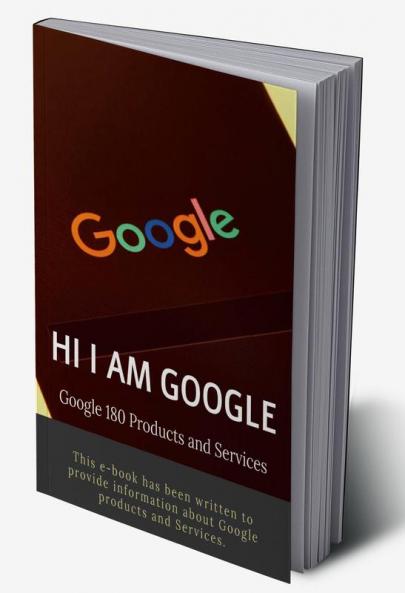HI I AM GOOGLE: Google 180 Products and Services