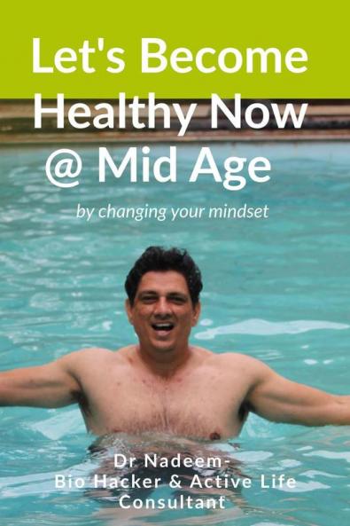Lets become healthy now @ mid age : get Optimal heath & Happiness by changing mindset