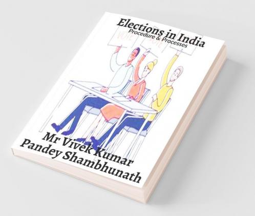 Elections In India : Procedure And Processes