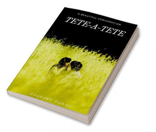 TETE-A-TETE : A BEAUTIFUL CONVERSATION