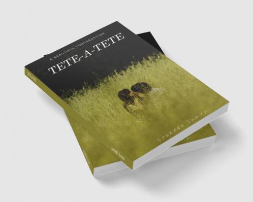 TETE-A-TETE : A BEAUTIFUL CONVERSATION
