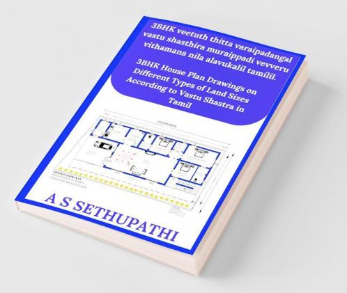 Veetuth Thitta Varaipadangal Vastu Shasthira Muraippadi Vevveru Vithamana Nila Alavukalil Tamilil. / வீட்டுத் திட்ட வரைபடங்கள் வாஸ்து சாஸ்திர முறைப்படி வெவ்வேறு விதமான நில அளவுகளில் தமிழில்.: 3Bhk...