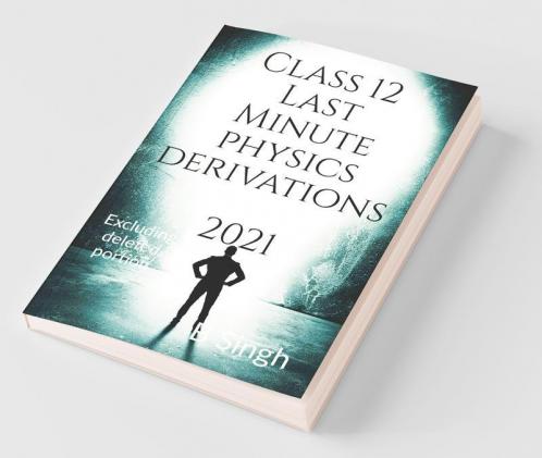 Class 12 Last Minute Physics Derivation 2021: Excluding Deleted Portion