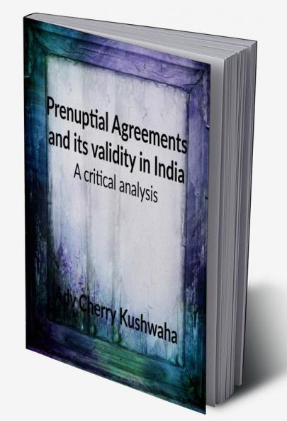 Prenuptial Agreement and it's Validity in India : A critical Analysis