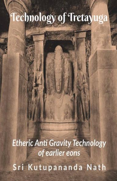 Technology Of Treta Yuga: Etheric Anti Gravity Technology Of Earlier Eons
