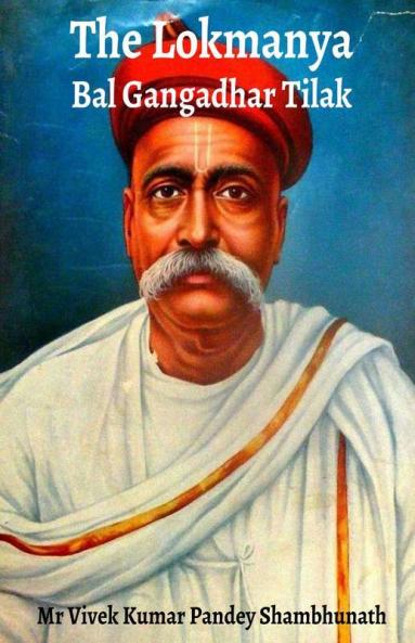 The Lokmanya : Bal Gangadhar Tilak
