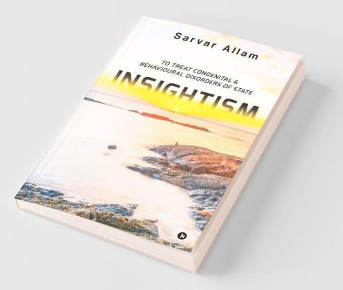Insightism : To Treat Congenital And Behavioural Disorders Of State