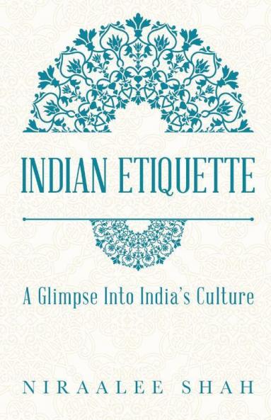 Indian Etiquette : A Glimpse Into India'S Culture
