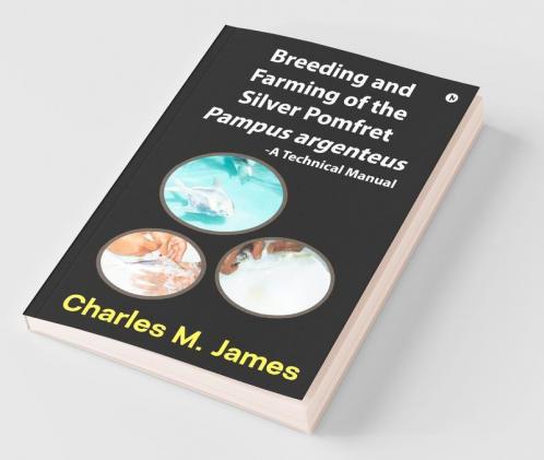 Breeding And Farming Of The Silver Pomfret Pampus Argenteus : A Technical Manual