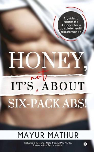 Honey It’S Not About Six-Pack Abs! : A Guide To Master The 4 Stages For A Complete Health Transformation