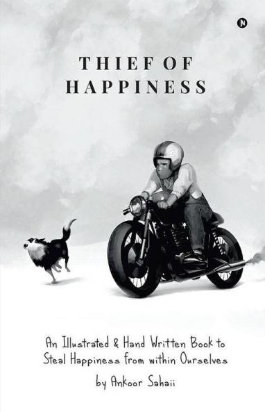 Thief Of Happiness : An Illustrated And Hand Written Book To Steal Happiness From Within Ourselves