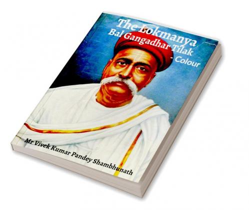 The Lokmanya Colour : Bal Gangadhar Tilak