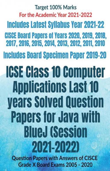Icse Class 10 Computer Applications Last 10 Years Solved Question Papers For Java With Bluej (Session 2021-2022): Question Papers With Answers Of Cisce Grade X Board Exams 2005 - 2020