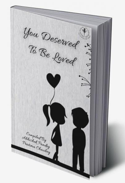 You Deserved To Be Loved