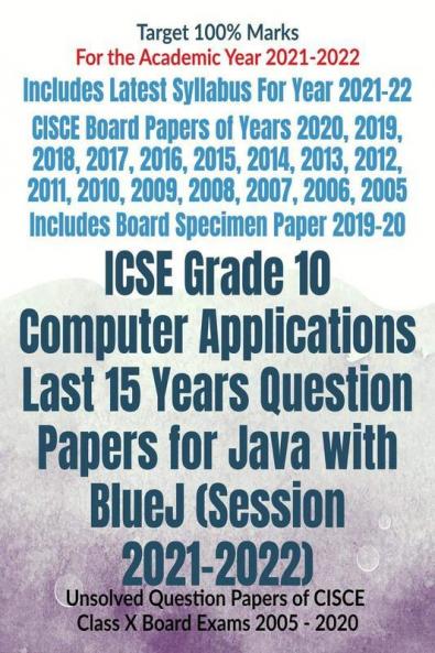 ICSE Grade 10 Computer Applications Last 15 Years Question Papers for Java with BlueJ (Session 2021-2022) : Unsolved Question Papers of CISCE Class X Board Exams  2005 - 2020