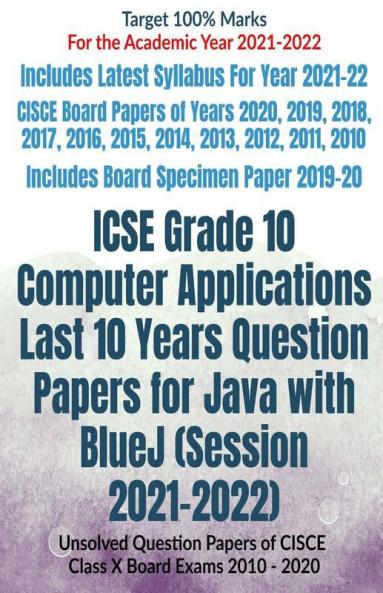 Icse Grade 10 Computer Applications Last 10 Years Question Papers For Java With Bluej (Session 2021-2022): Unsolved Question Papers Of Cisce Class X Board Exams 2010 - 2020