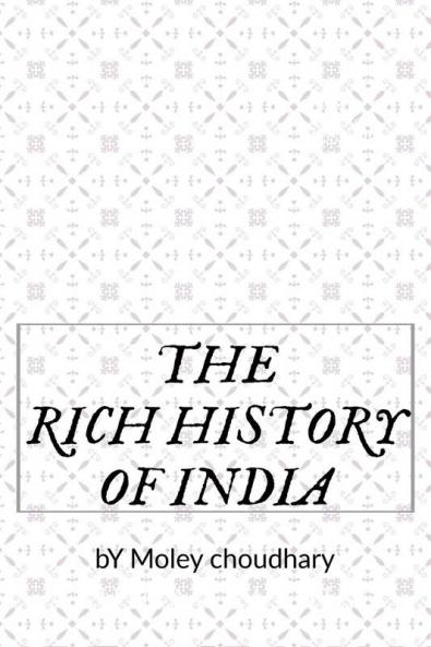 THE RICH HISTORY OF INDIA : History is who we are and why we are the way we are.
