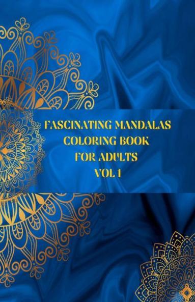 Fascinating Mandalas Coloring Book For Adults Vol 1: A Delightful Selection Of Beautiful Designs For Stress Relief And Relaxation | Coloring Pages For Meditation And Mindfulness | No Ink Bleed