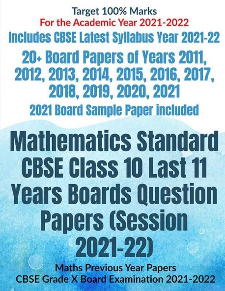 Mathematics Standard Cbse Class 10 Last 11 Years Boards Question Papers (Session 2021-22) : Maths Previous Year Papers Cbse Grade X Board Examination 2021-2022