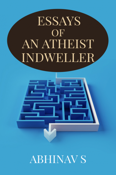 ESSAYS OF AN ATHEIST INDWELLER