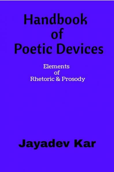 Handbook Of Poetic Devices: Elements Of Rhetoric & Prosody: Elements Of Rhetoric And Prosody
