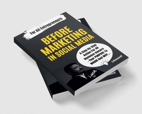 BEFORE MARKETING IN SOCIAL MEDIA : A Step-by-Step Action For All Business Owners - Your PURPOSE To WHOM And WHY