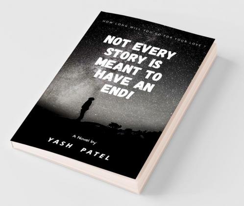 Not Every Story Is Meant To Have An End!: How Long Will You Go For Love ?