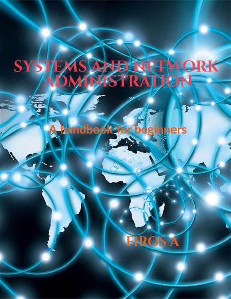 Systems And Network Administration : A Handbook For Beginners