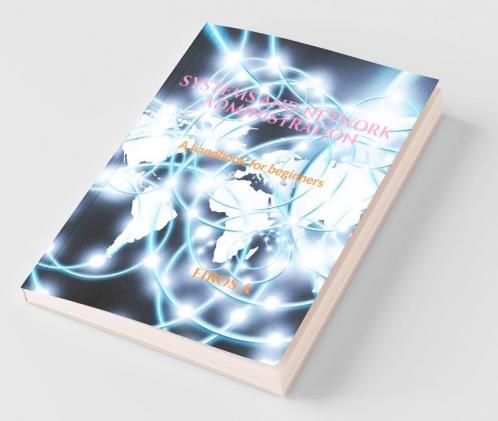Systems And Network Administration : A Handbook For Beginners