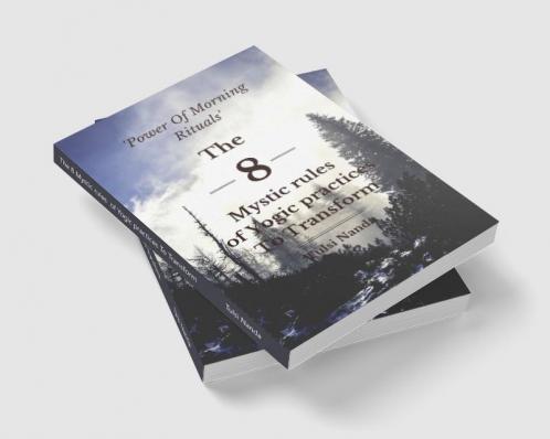 The 8 Mystic rules of Yogic practices To Transform : The 8 Mystic rules of Yogic practices To Transform