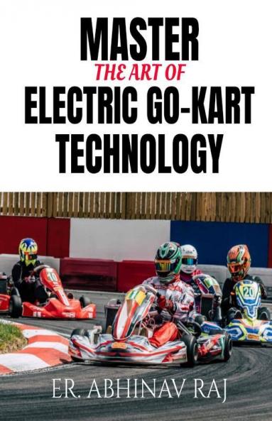 Master The Art Of Electric Go-Kart Technology: The Ultimate Beginner’S Guide To Electric Kart Technology