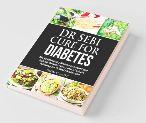 Dr Sebi Cure For Diabetes The Revolutionary Method To Prevent And Quickly Reverse Type 1 And 2 Diabete Following The Dr Sebi Alkaline Diet