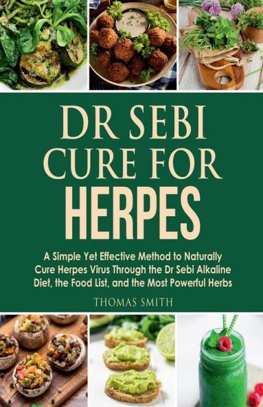 Dr Sebi Cure For Herpes A Simple Yet Effective Method To Naturally Cure Herpes Virus Through The Dr Sebi Alkaline Diet The Food List And The Most Powerful Herbs