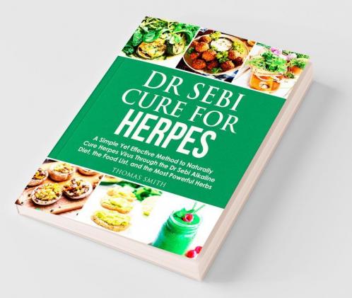 Dr Sebi Cure For Herpes A Simple Yet Effective Method To Naturally Cure Herpes Virus Through The Dr Sebi Alkaline Diet The Food List And The Most Powerful Herbs
