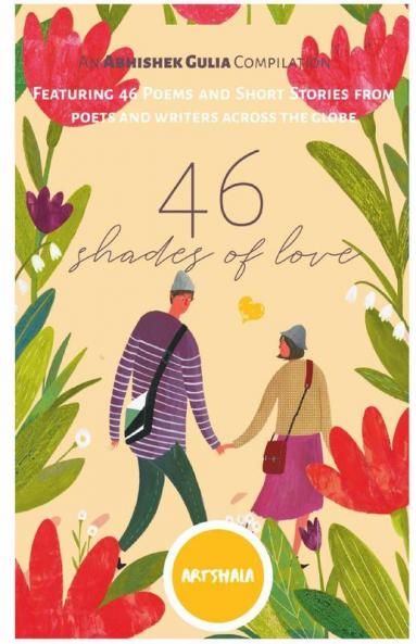 46 Shades Of Love: 46 Poems And Short Stories Exploring Love