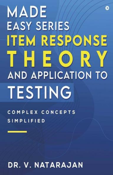 Made Easy Series – Item Response Theory And Application To Testing : Complex Concepts Simplified
