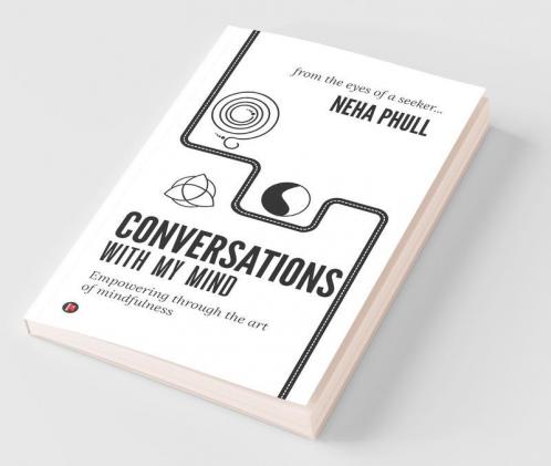 Conversations With My Mind: Empowering Through The Art Of Mindfulness
