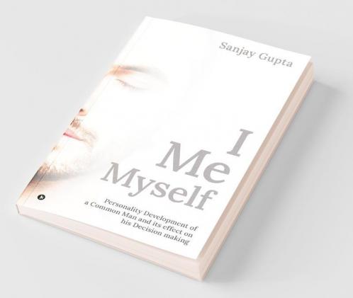 I Me Myself : Personality Development Of A Common Man And Its Effect On His Decision Making